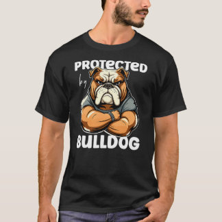 Funny Bulldog Dog - Protected By A Bulldog T-Shirt