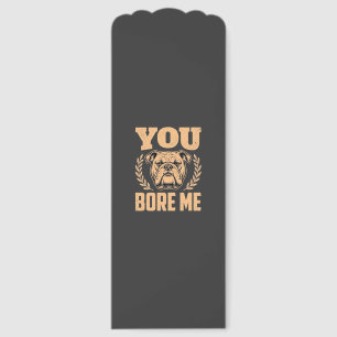 Funny Bulldog Dog You Bore Me Design Bookmarks