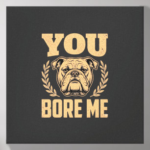 Funny Bulldog Dog You Bore Me Design Canvas Photo Tile