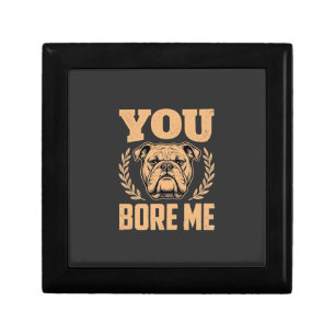 Funny Bulldog Dog You Bore Me Design Gift Box