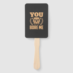 Funny Bulldog Dog You Bore Me Design Hand Fan