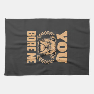 Funny Bulldog Dog You Bore Me Design Kitchen Towel