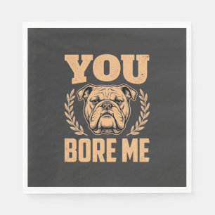 Funny Bulldog Dog You Bore Me Design Napkins