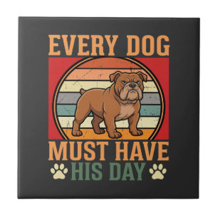 Funny Bulldog Every Dog Must Have His Day Ceramic Tile