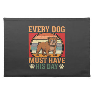 Funny Bulldog Every Dog Must Have His Day Cloth Placemat