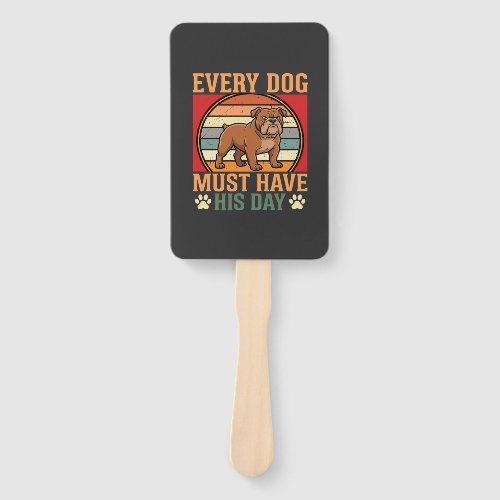 Funny Bulldog Every Dog Must Have His Day Hand Fan