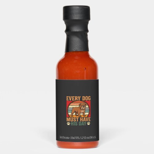Funny Bulldog Every Dog Must Have His Day Hot Sauces