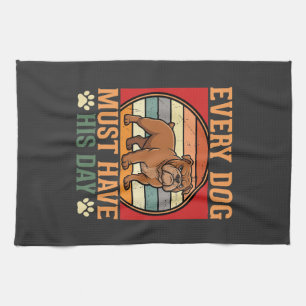 Funny Bulldog Every Dog Must Have His Day Kitchen Towel