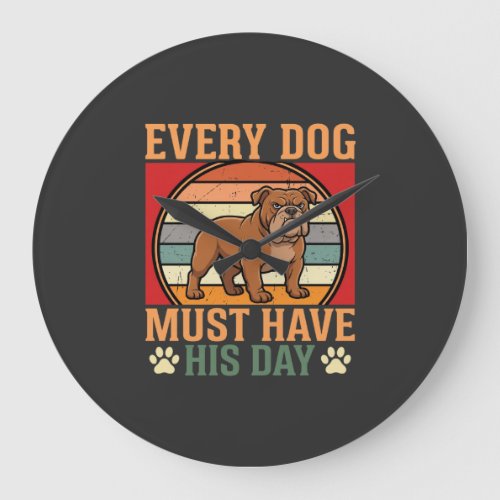Funny Bulldog Every Dog Must Have His Day Large Clock