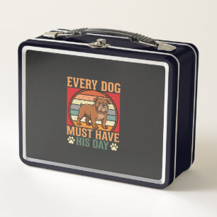 Funny Bulldog Every Dog Must Have His Day Metal Lunch Box