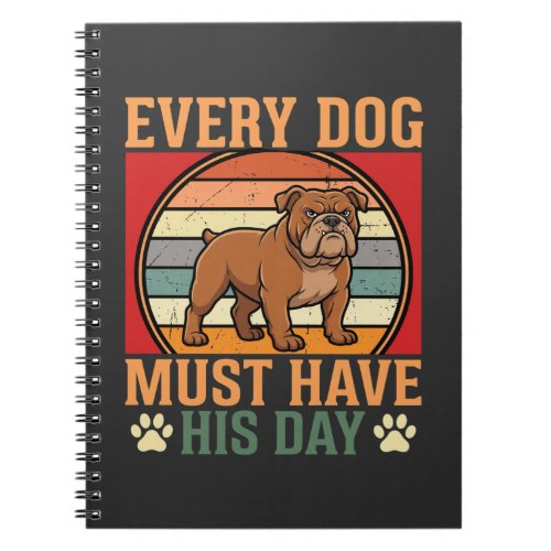 Funny Bulldog Every Dog Must Have His Day Notebook