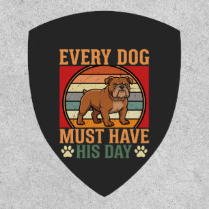 Funny Bulldog Every Dog Must Have His Day Patch