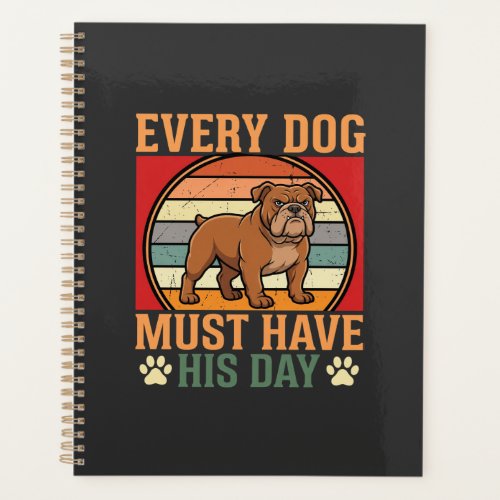 Funny Bulldog Every Dog Must Have His Day Planner