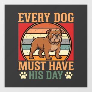 Funny Bulldog Every Dog Must Have His Day Window Cling