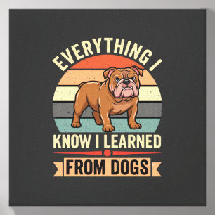 Funny Bulldog Everything I Learned From Dogs Canvas Photo Tile