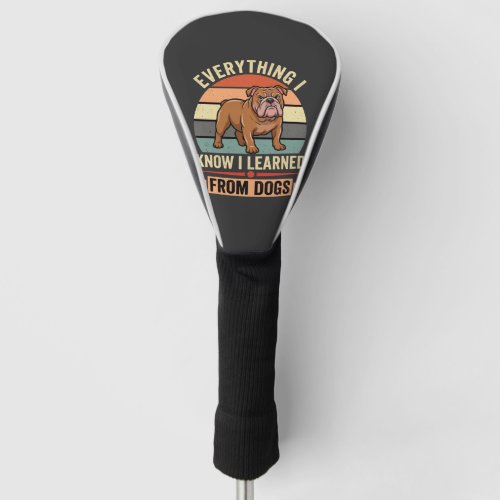 Funny Bulldog Everything I Learned From Dogs Golf Head Cover