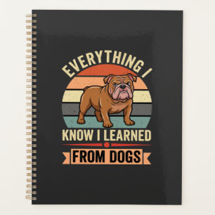 Funny Bulldog Everything I Learned From Dogs Planner