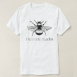 Funny Bumble Bee Buzzy Right Now T-shirt at Zazzle