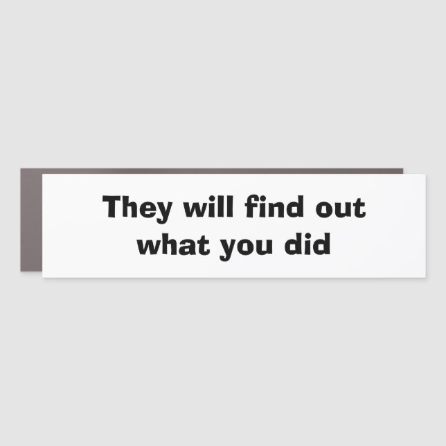 Funny Bumper Sticker Gift THEY WILL FIND OUT Car Magnet (Front)