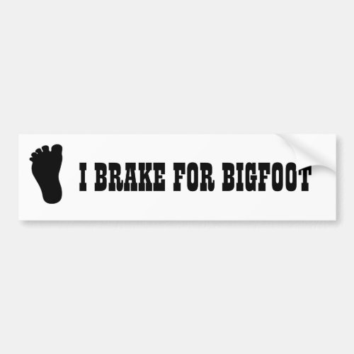 Funny Bumper Sticker I Brake for Bigfoot