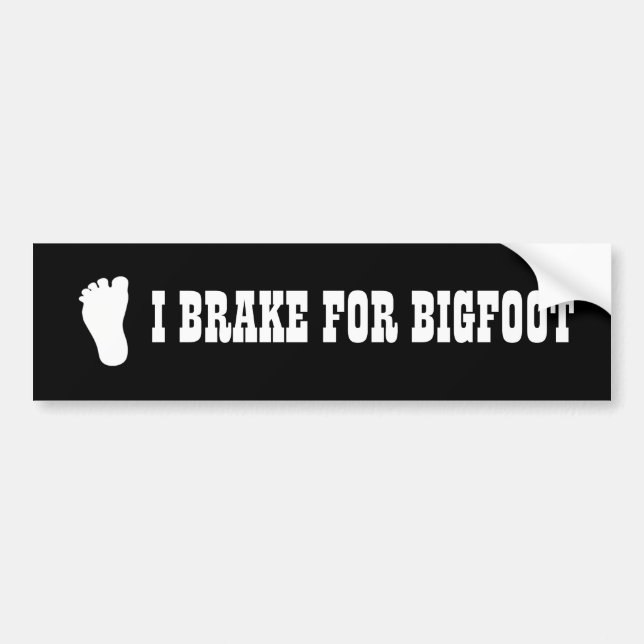 Funny Bumper Sticker I Brake for Bigfoot 2 (Front)