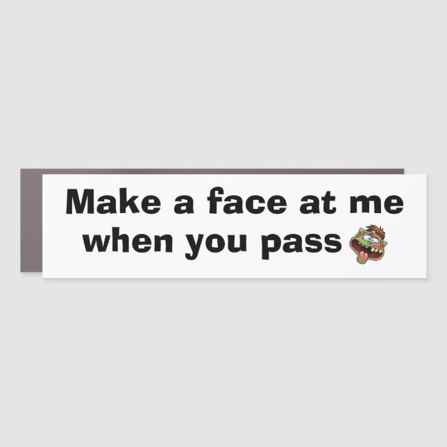 Funny Bumper Sticker MAKE A FACE WHEN PASSING Car Magnet (Front)