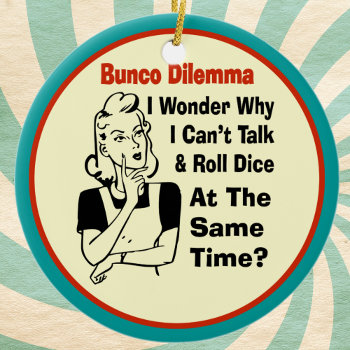 Funny Bunco Dilemma With Retro Woman Ceramic Ornament by artinspired at Zazzle