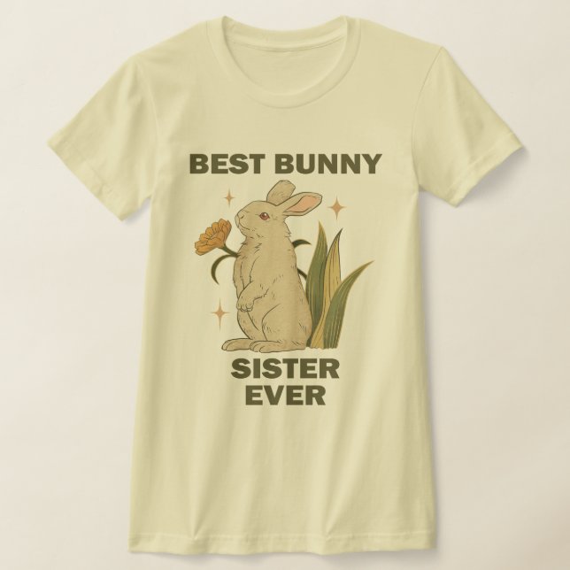 Funny Bunny, Best Bunny Sister Ever, Bunny Lover T-Shirt (Laydown)