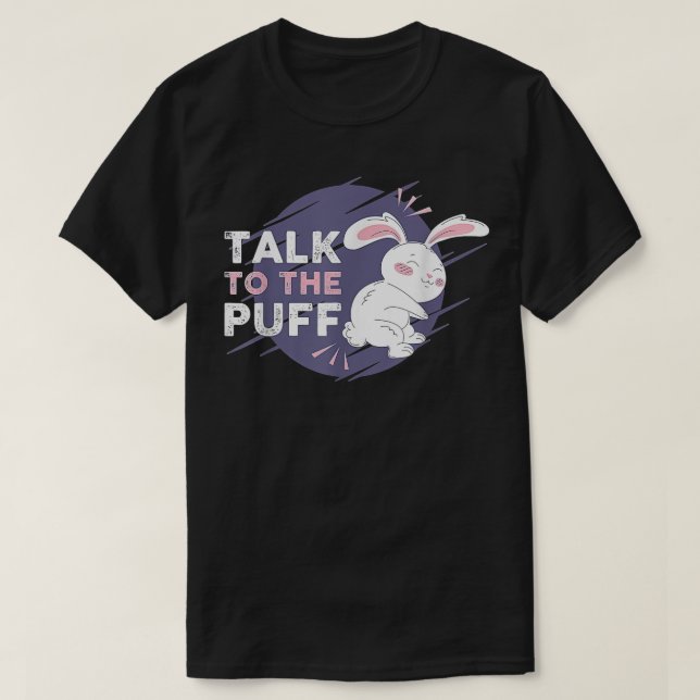Funny Bunny Talk To The Puff for Easter Day  T-Shirt (Design Front)