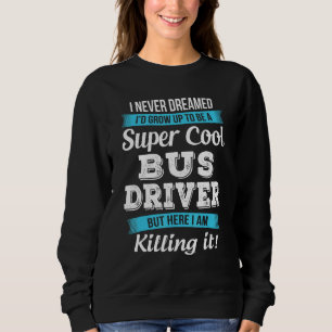 Funny Bus Driver Gift Sweatshirt