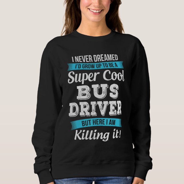 Funny Bus Driver Gift Sweatshirt (Front)