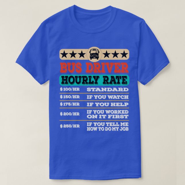 Funny Bus Driver Hourly Rate Labor Union Rate T-Shirt (Design Front)