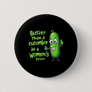 Funny Busier Than A Cucumber In A Womens Prison Button