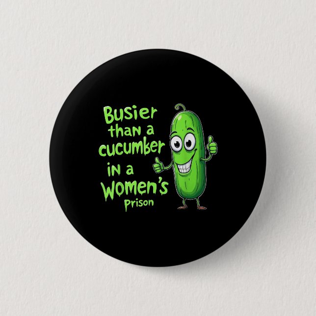 Funny Busier Than A Cucumber In A Womens Prison  Button (Front)