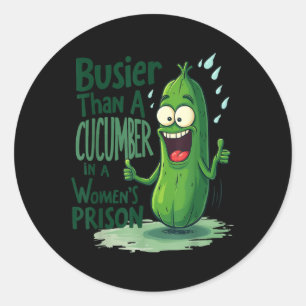 Funny Busier Than A Cucumber In A Womens Prison  Classic Round Sticker