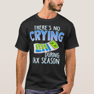 Funny Business No Crying During Tax Season Account T-Shirt