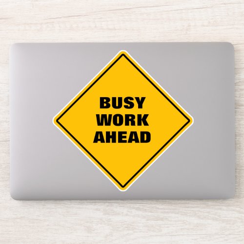 Funny busy work ahead pun road sign yellow sticker