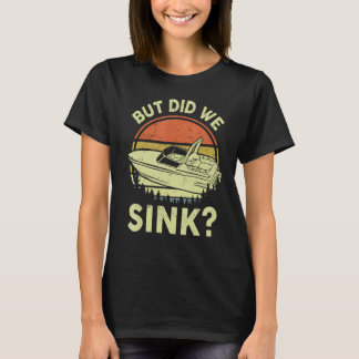 Funny But Did We Sink Motorboating Men's Boat Capt T-Shirt