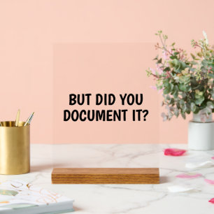 Funny But Did You Document It Office Humor Acrylic Sign