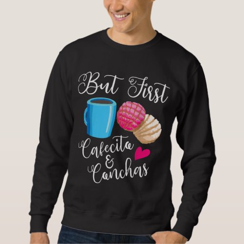 Funny But First Cafecito  Conchas Gift Cool Mexic Sweatshirt
