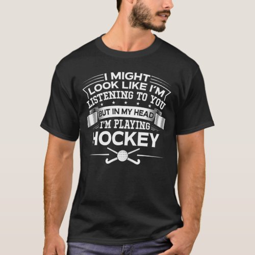 Funny But In My Head Im Playing Hockey T_Shirt