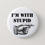 Funny Button I&#39;m With Stupid at Zazzle
