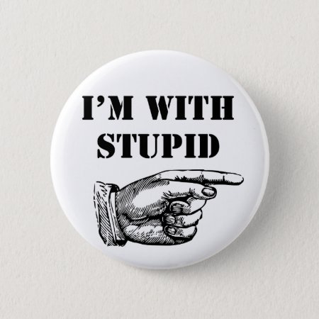 Funny Button I'm With Stupid