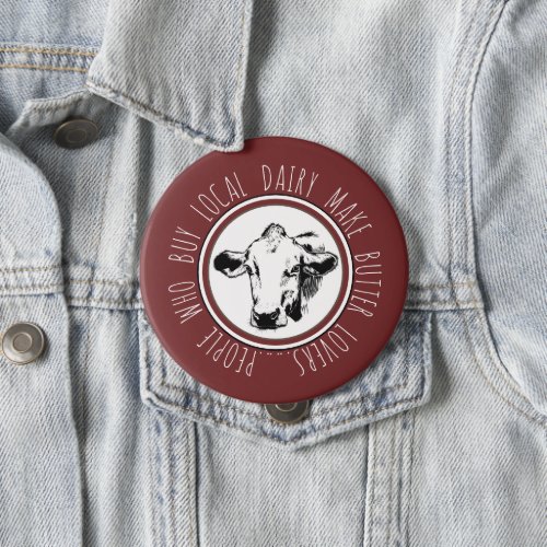 Funny Buy Local Dairy Farm Butter Lovers Cow Head Button