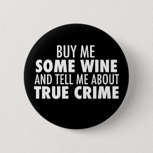 Funny Buy Me Wine Tell Me About True Crime Button