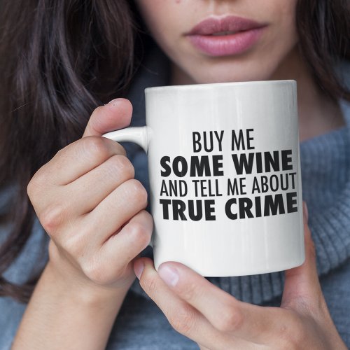 Funny Buy Me Wine Tell Me About True Crime Two_Tone Coffee Mug