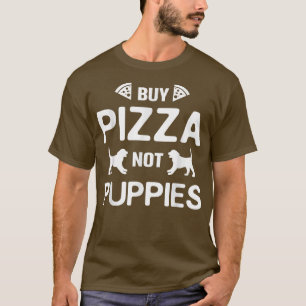 Funny Buy Pizza Not Puppies Dog Rescue692  T-Shirt