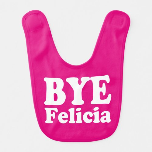 Funny Bye Felicia Baby girl bib