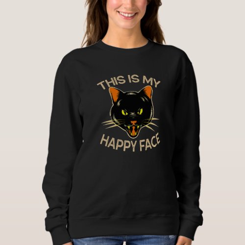 Funny Ca This Is My Happy Face Angry Cat Sweatshirt