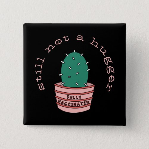 Funny Cactus Fully Vaccinated Still Not A Hugger Button